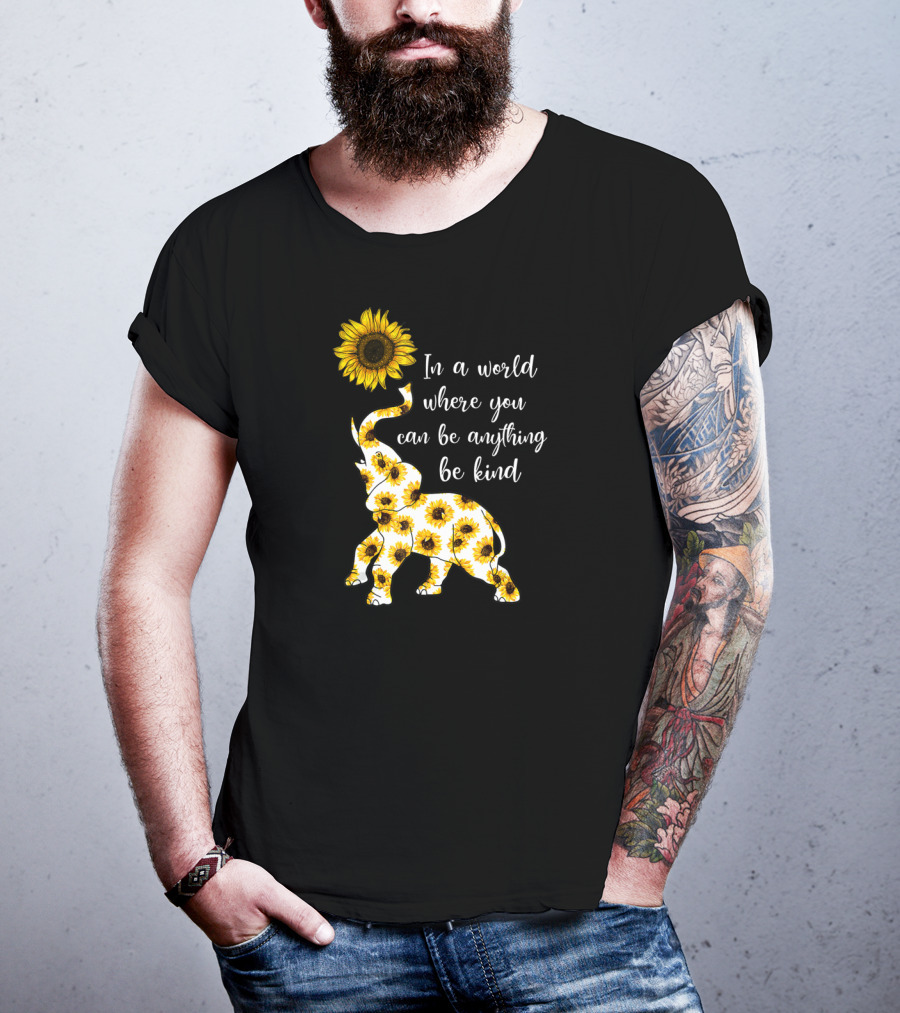 In A World Where You Can Be Anything Be Kind Sunflower Elephant T-Shirt