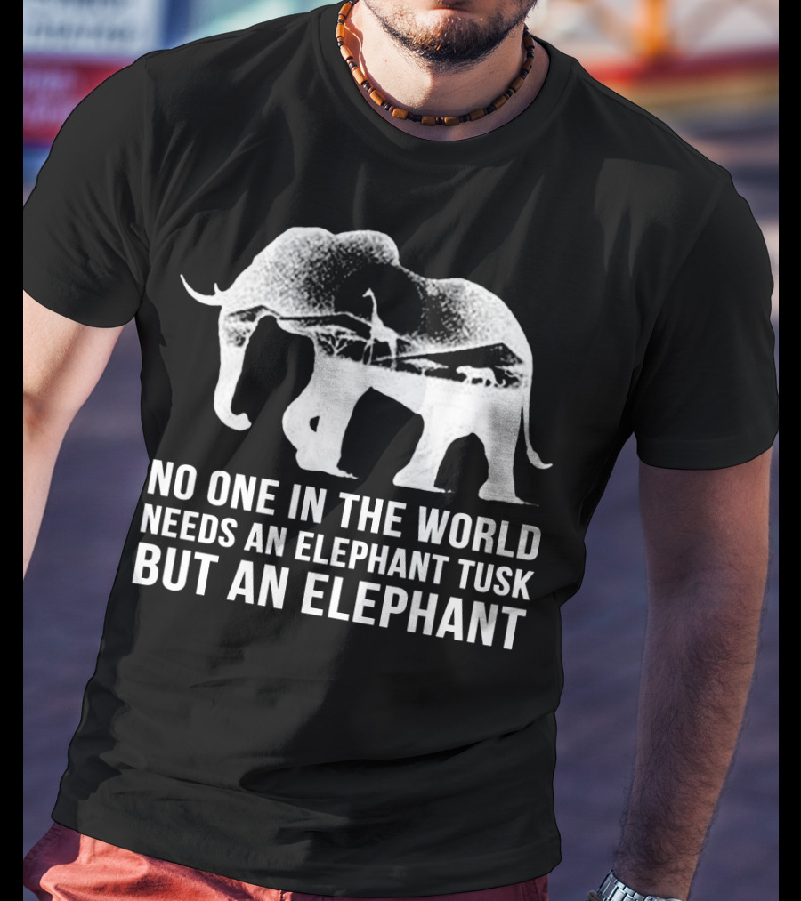 No One In The World Needs An Elephant Tusk But An Elephant Mens Womens For Elephants Lovers T-Shirt