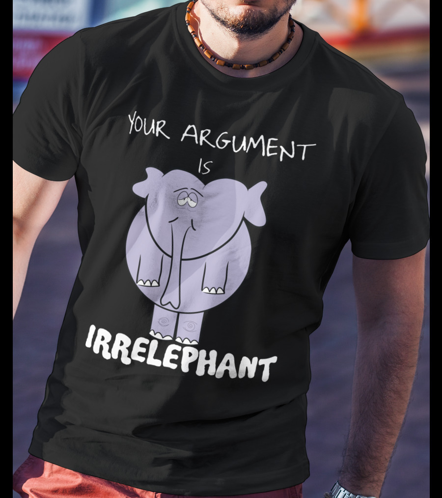 Your Argument Is Irrelephant Mens Womens For Elephants Lovers T-Shirt