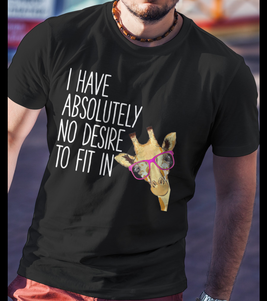 I Have Absolutely No Desire To Fit In Funny Giraffe Pink Glasses Quirky T-Shirt
