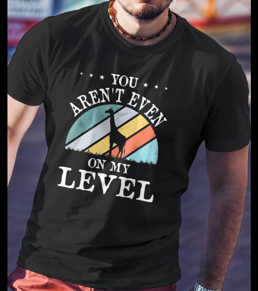 You Aren't Even On My Level Giraffe Retro Stripes T-Shirt