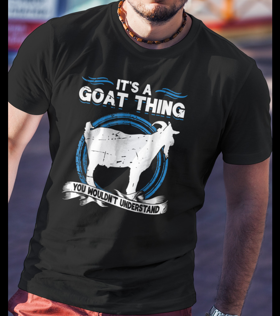 It's A Goat Thing You Wouldn't Understand Goat Animal Lover Funny T-Shirt