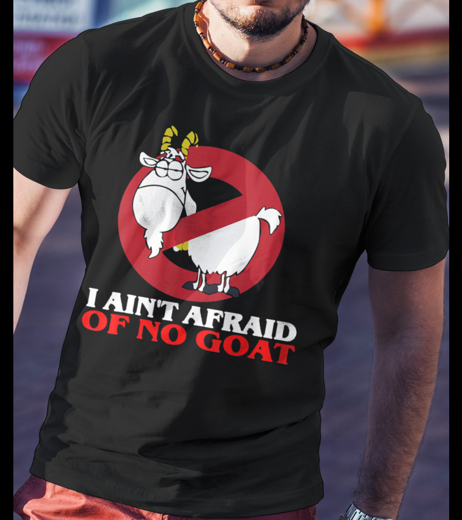 I Ain't Afraid Of No Goat Funny Goats Parody With Red No T-Shirt