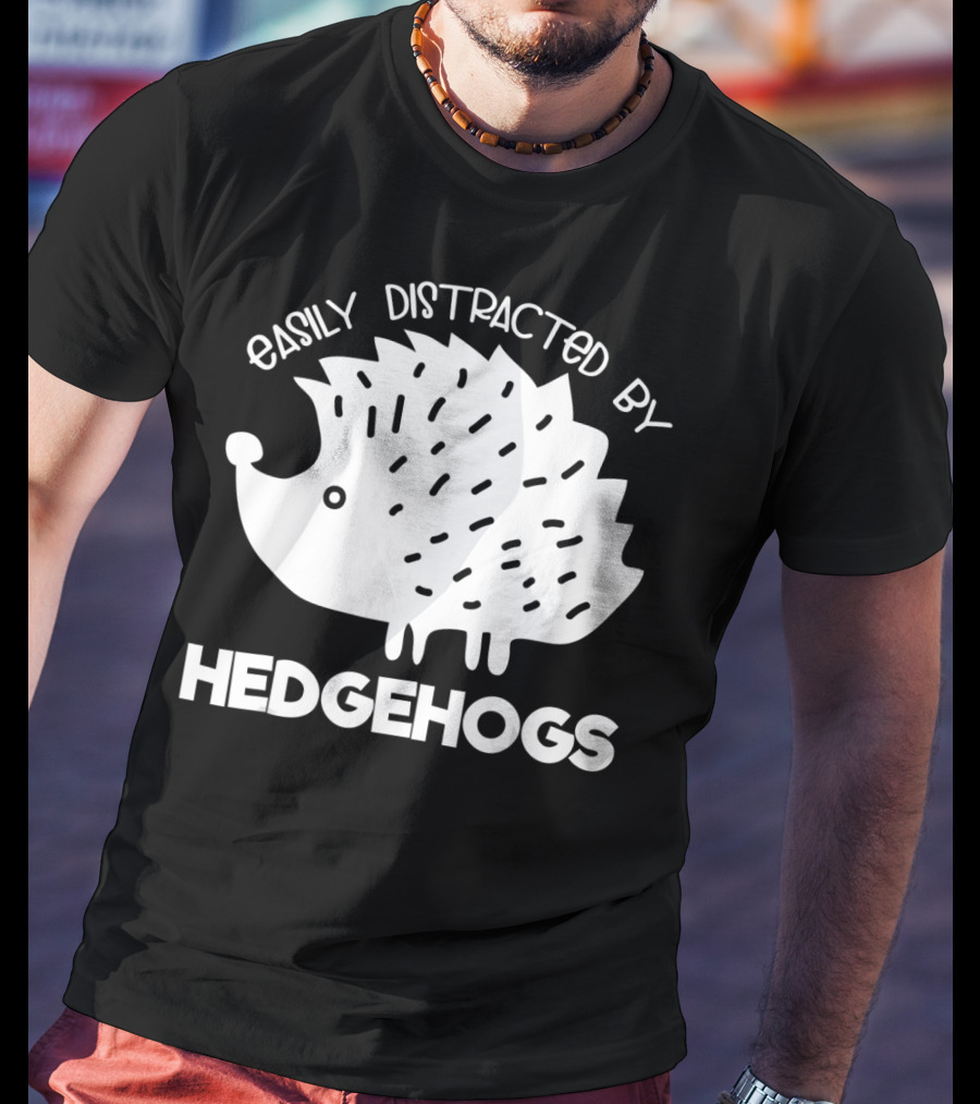 Easily Distracted By Hedgehogs T-Shirt