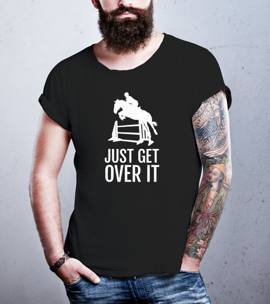 Equestrian Horse Show Jumping Just Get Over It T-Shirt