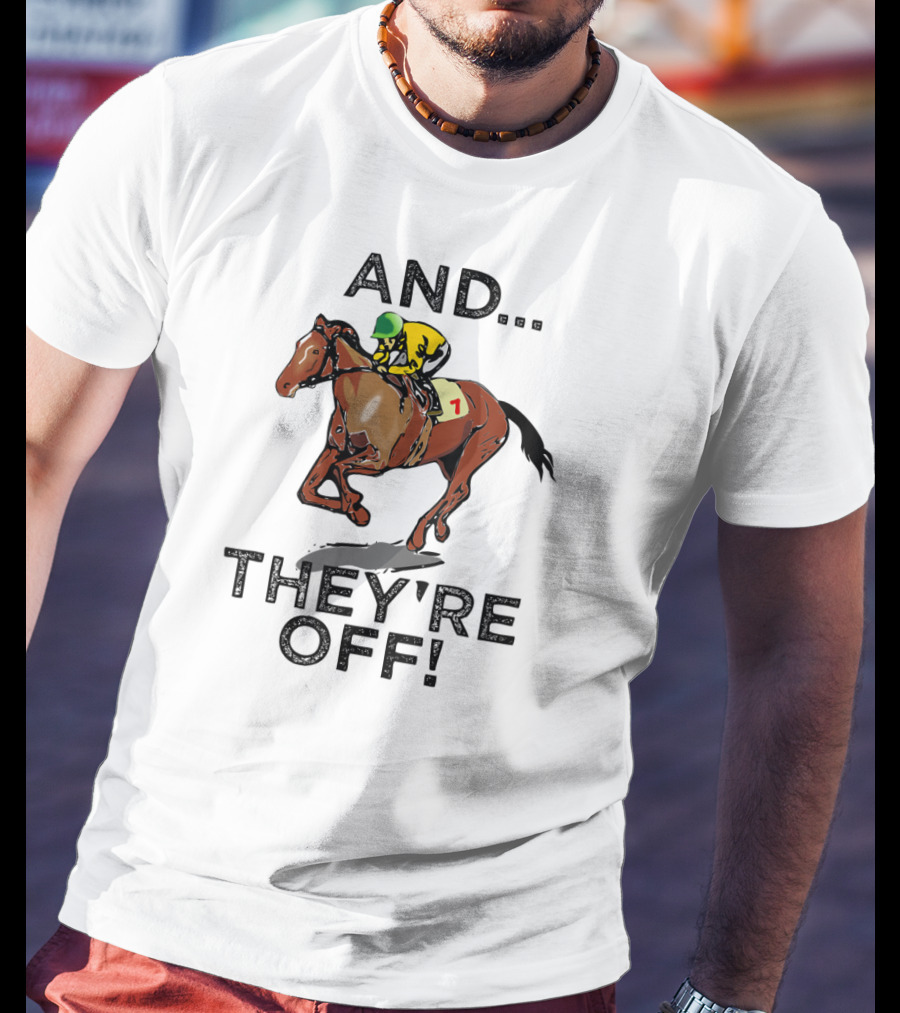 And They're Off Funny Horse Racing Gambling T-Shirt
