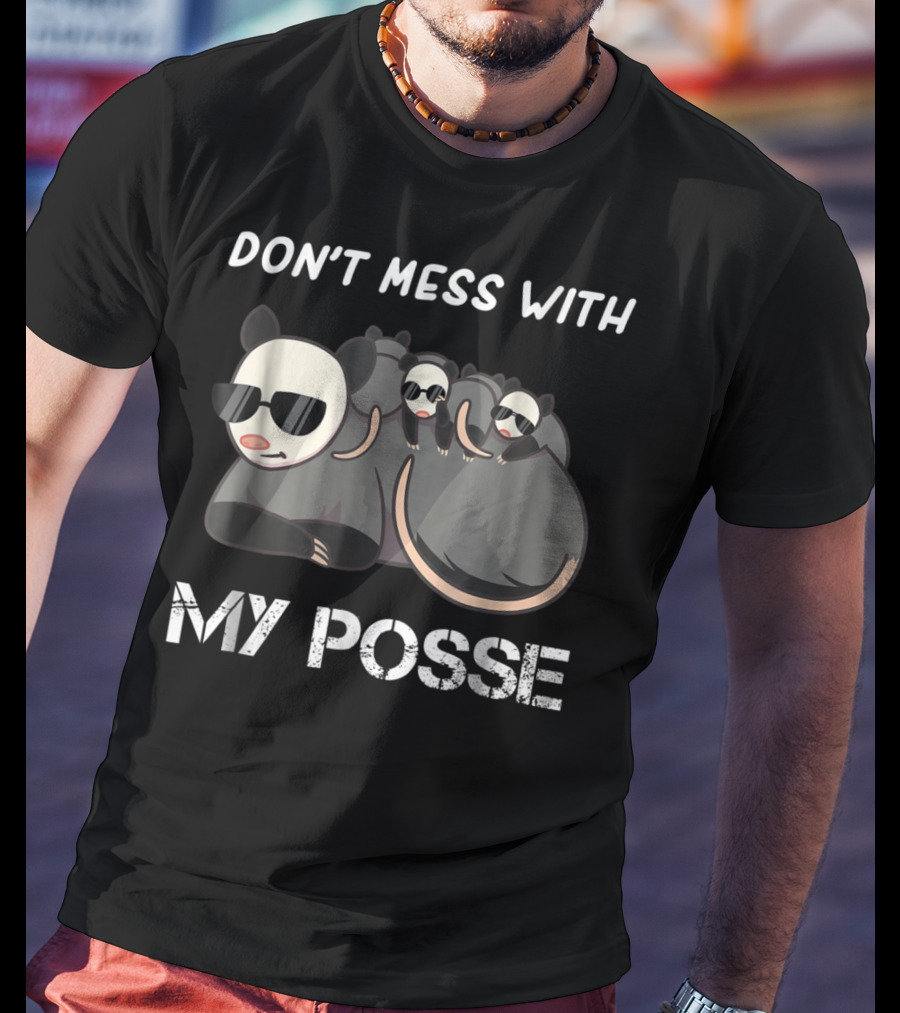 Don't Mess With My Posse Opossum Pun Funny My Posse T-Shirt