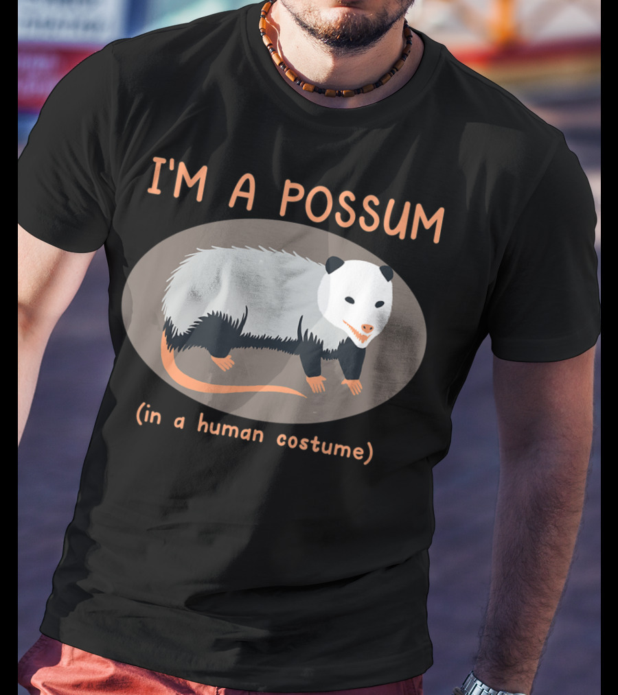 I'm A Possum In A Human Costume Funny Opossum T-Shirt