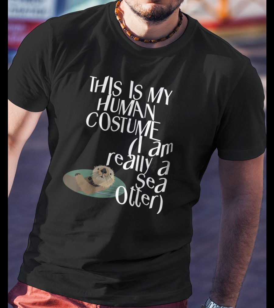 This Is My Human Costume I Am Really A Sea Otter Halloween Easy Lazy Scary Party T-Shirt