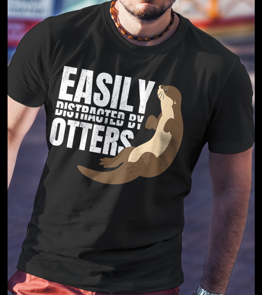 Easily Distracted By Otters T-Shirt