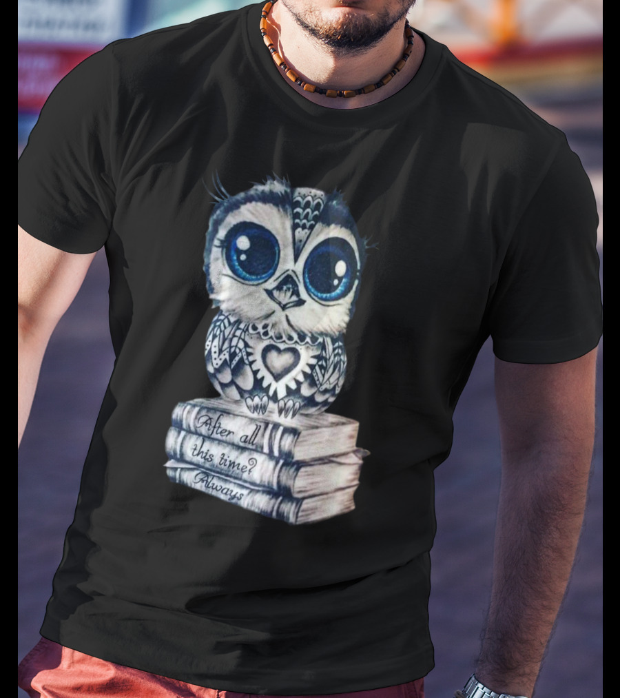 After All This Time Always Owl On Books T-Shirt