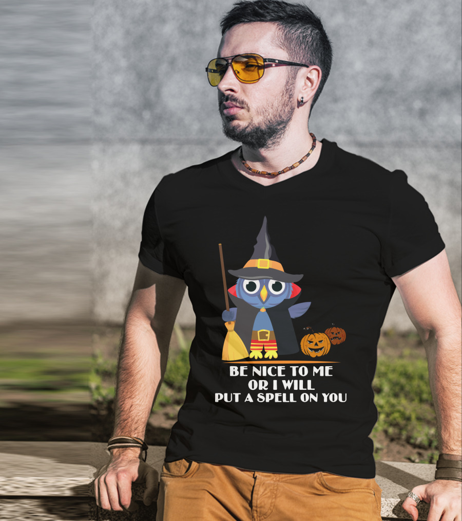 Be Nice To Me Or I Will Put A Spell On You Halloween Owl Witch Broom Pumpkins T-Shirt