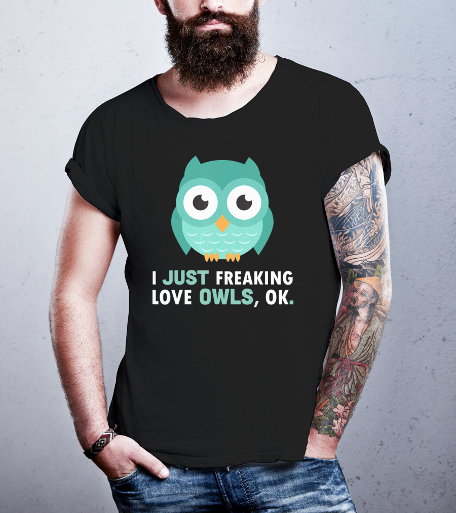 I Just Freaking Love Owls OK Funny Night Owl T-Shirt