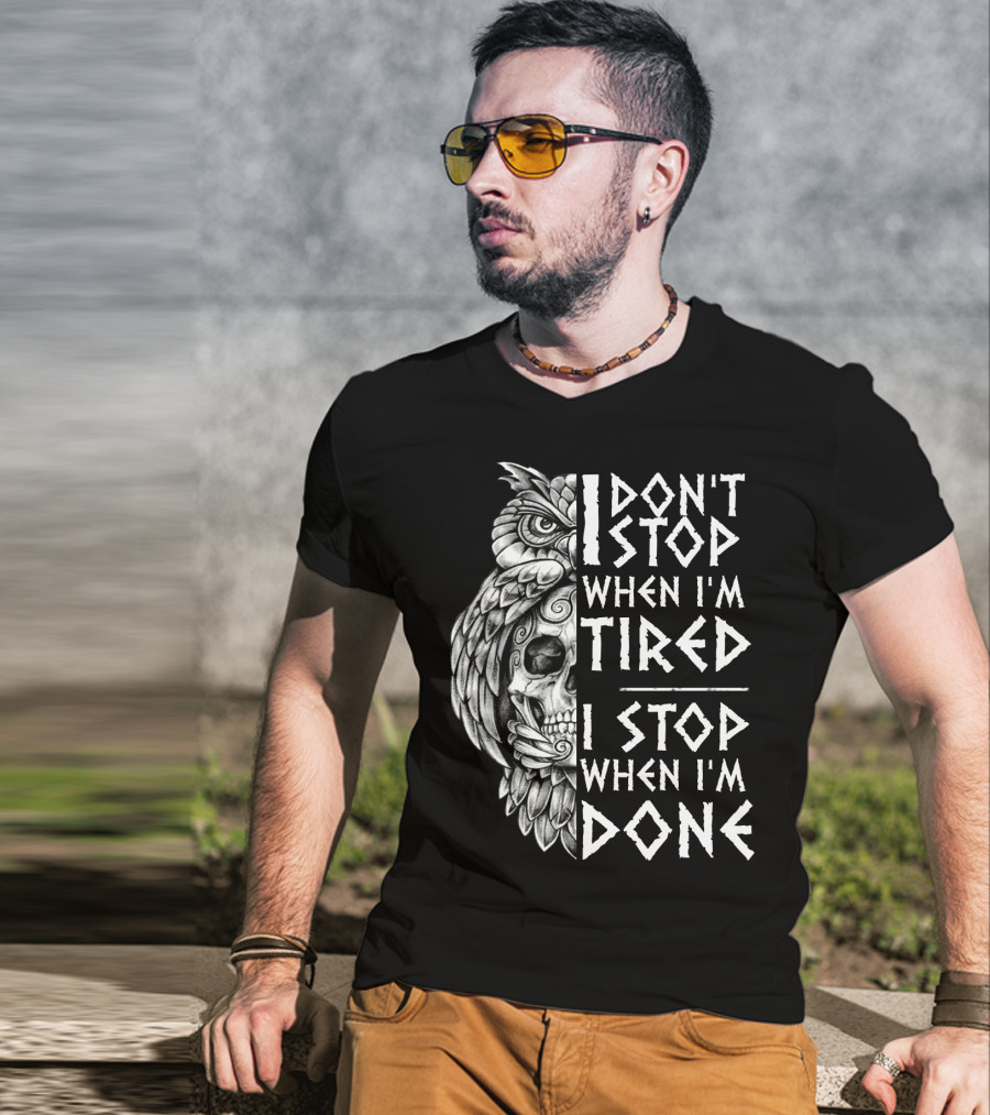 I Don't Stop When I'm Tired I Stop When I'm Done Owl Skull T-Shirt