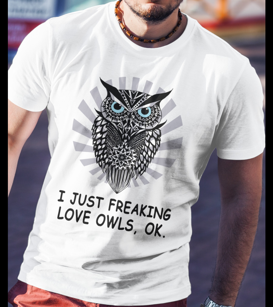 I Just Freaking Love Owls, OK T-Shirt