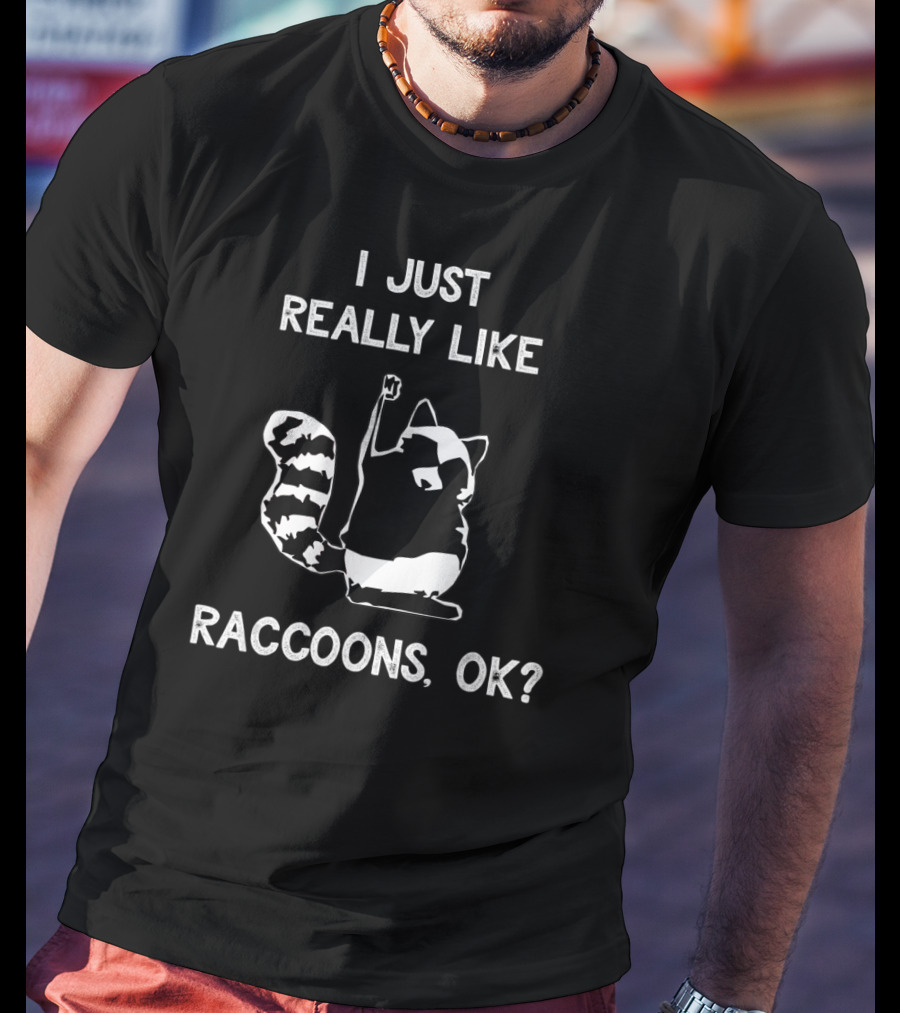 I Just Really Like Raccoons Ok Funny Raccoon Lover T-Shirt
