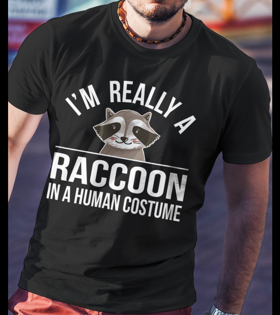 I'm Really A Raccoon In A Human Costume T-Shirt