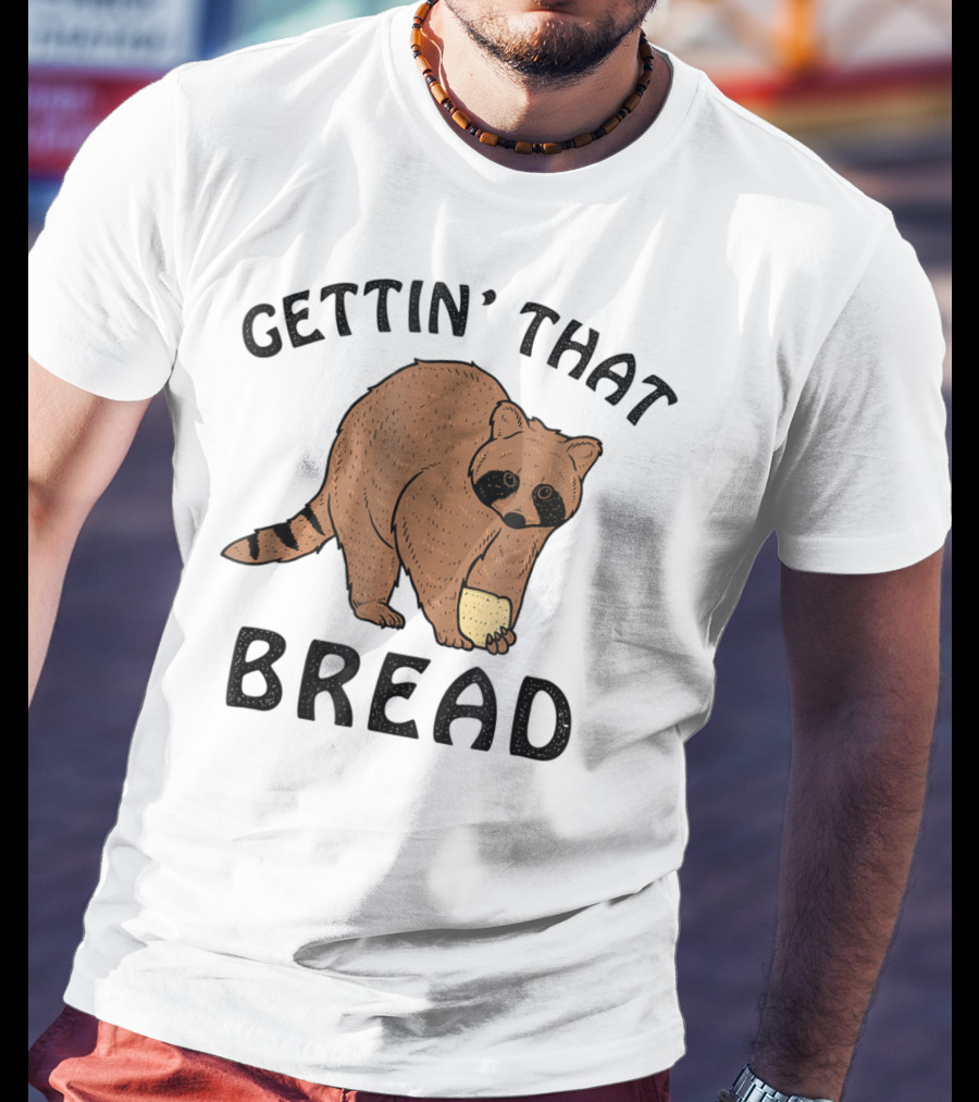 Gettin' That Bread Raccoon Holding Bread T-Shirt