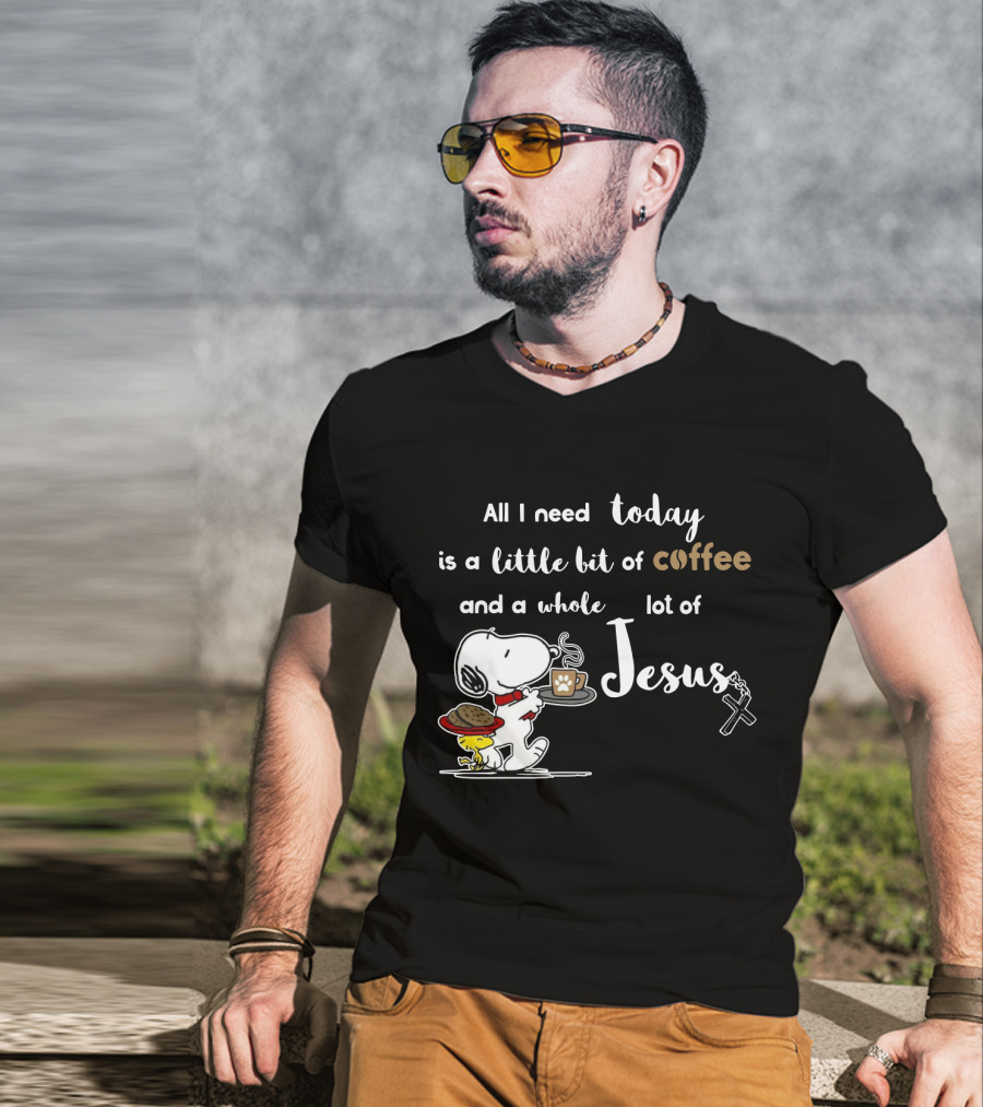 All I Need Today Is A Little Bit Of Coffee And A Whole Lot Of Jesus Snoopy Peanuts T-Shirt