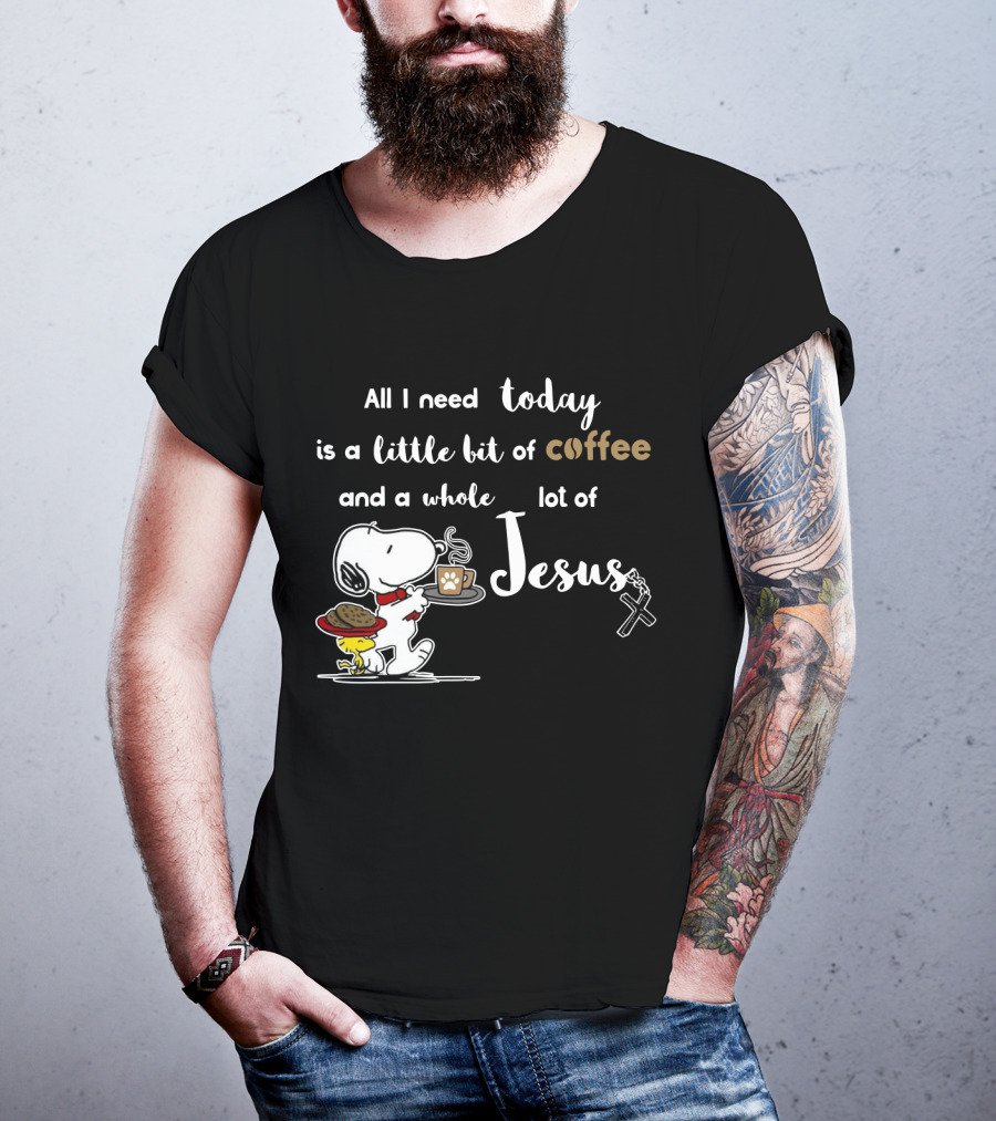 All I Need Today Is A Little Bit Of Coffee And A Whole Lot Of Jesus Snoopy Peanuts T-Shirt