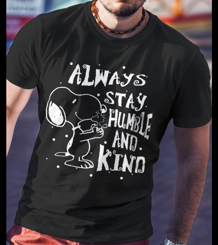 Always Stay Humble And Kind Snoopy Peanuts Movie Message T-Shirt