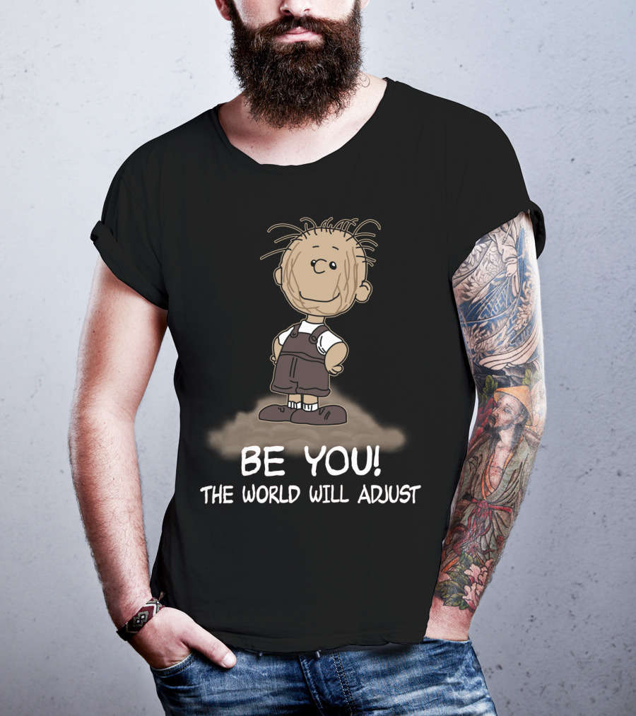 Be You The World Will Adjust Peanuts Pigpen T-Shirt