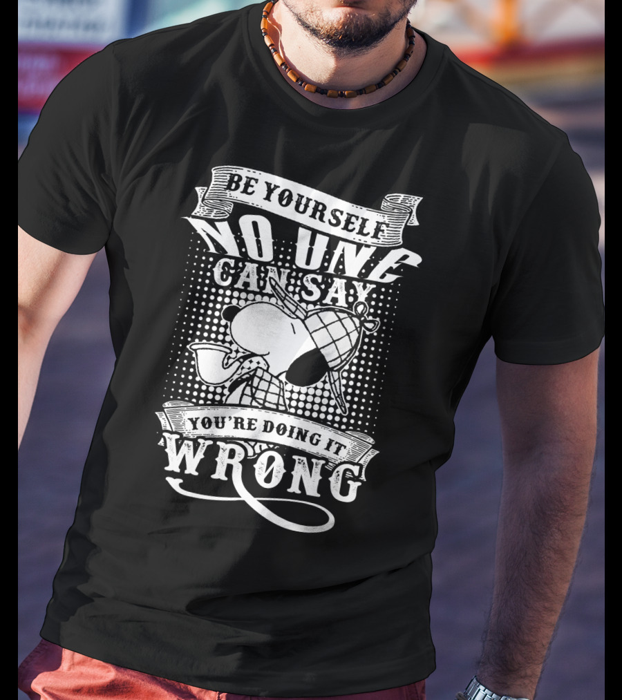 Be Yourself No One Can Say You're Doing It Wrong Snoopy The Peanuts Movie T-Shirt