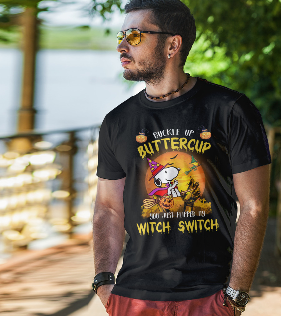 Buckle Up Buttercup Snoopy The Peanuts Movie You Just Flipped My Witch Switch T-Shirt