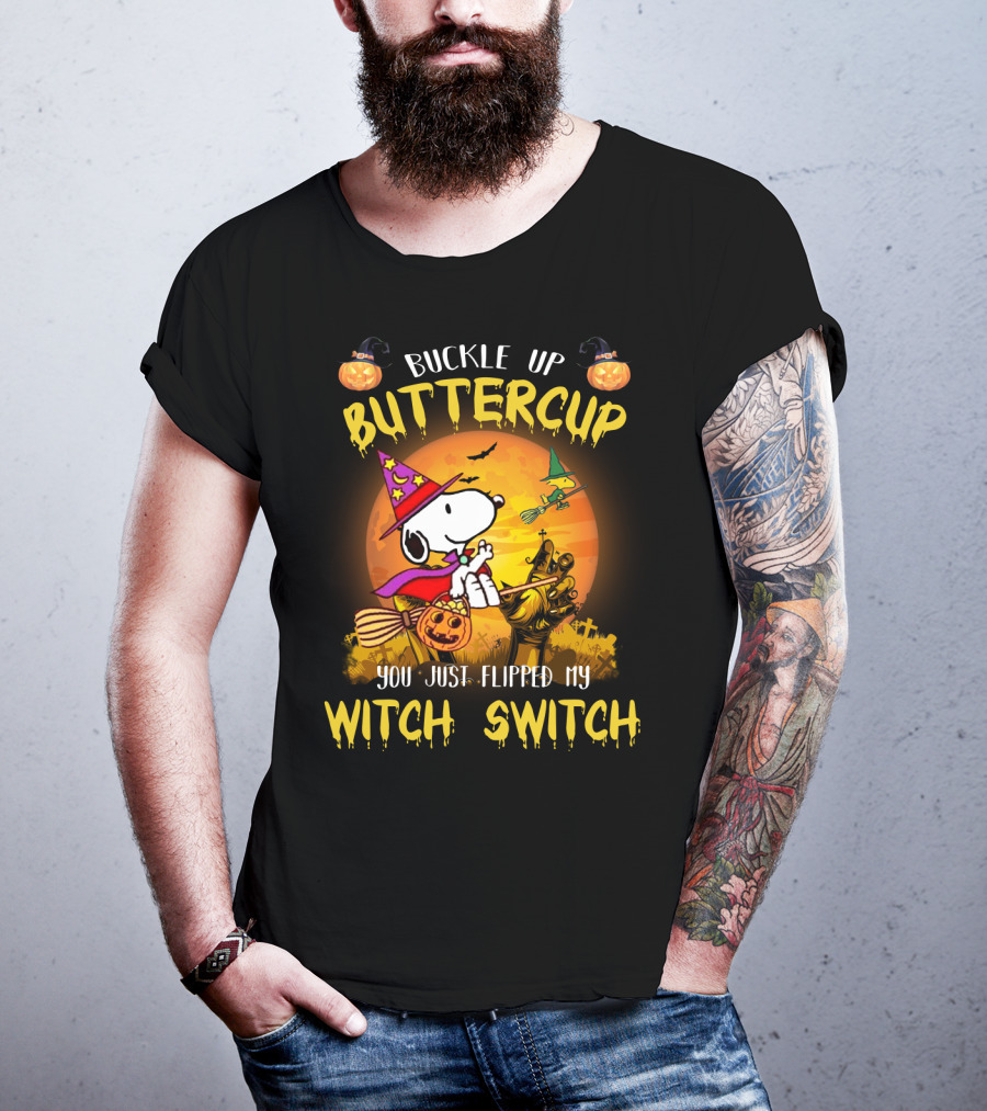 Buckle Up Buttercup Snoopy The Peanuts Movie You Just Flipped My Witch Switch T-Shirt