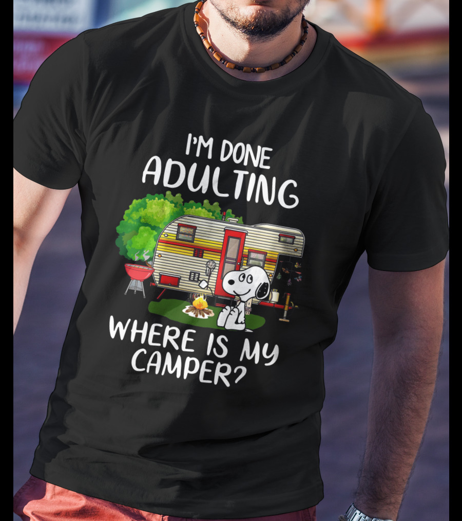 I'm Done Adulting Where Is My Camper Snoopy Camping Scene Peanuts Movie T-Shirt