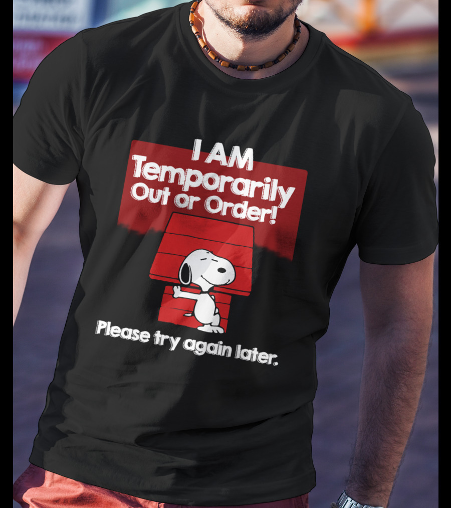 I Am Temporarily Out Of Order Snoopy Please Try Again Later Peanuts Movie T-Shirt