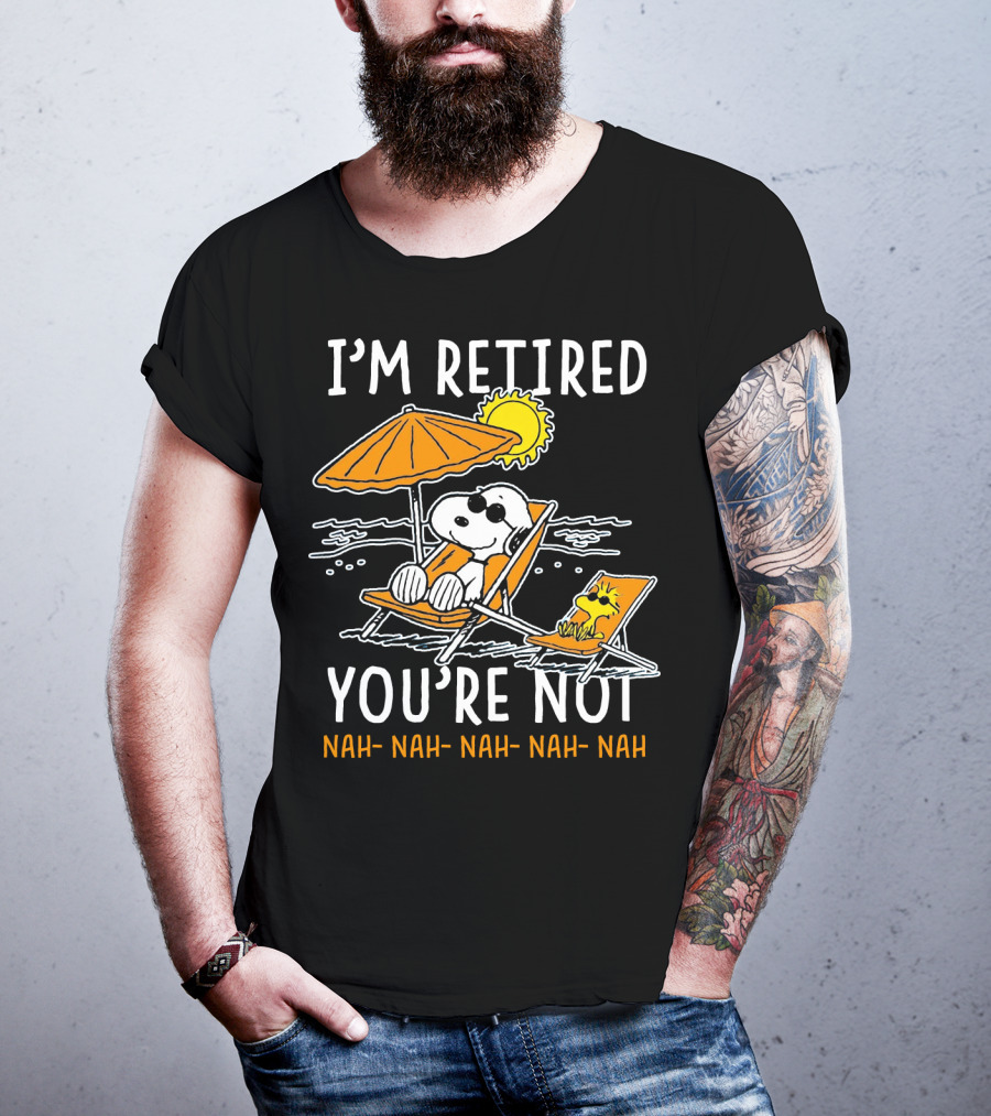 I'm Retired You're Not Snoopy Nah Nah Nah The Peanuts Movie T-Shirt