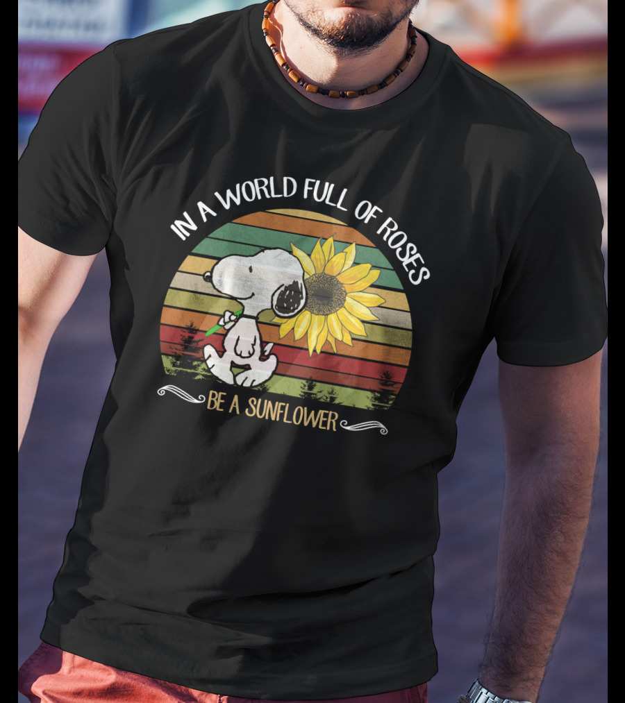 In A World Full Of Roses Be A Sunflower Hippie Snoopy Peanuts T-Shirt