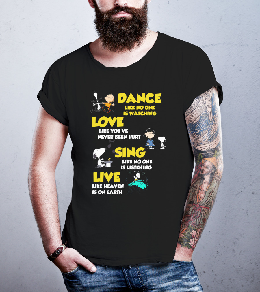 Dance Love Sing Live Like Heaven Is On Earth Positive Snoopy The Peanuts Movie T-Shirt