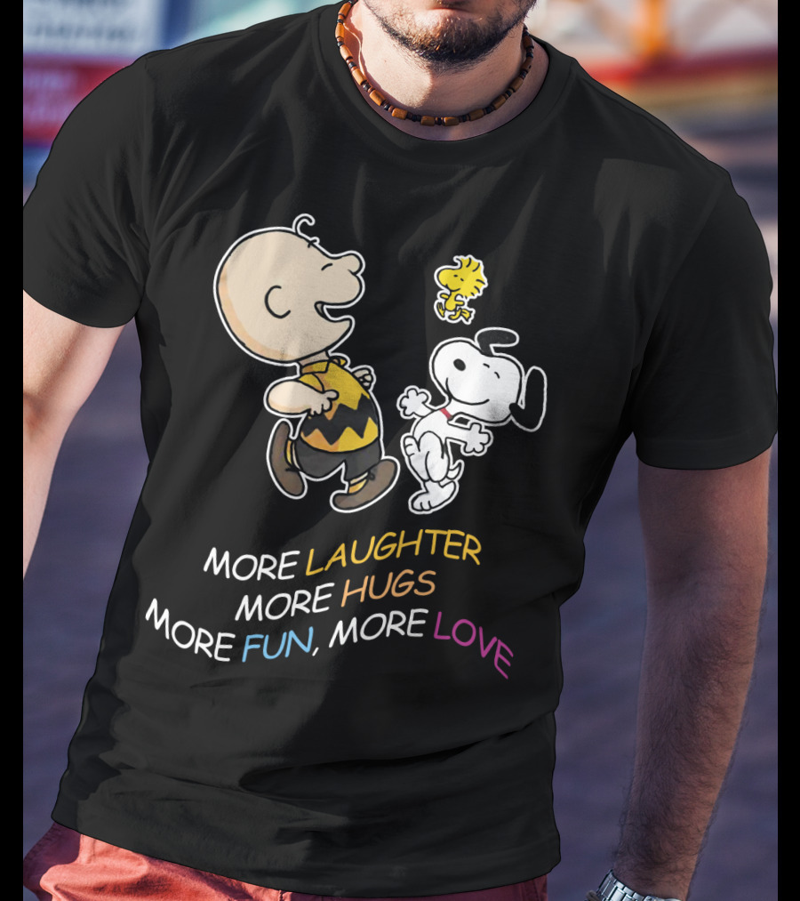 More Laughter More Hugs More Fun More Love Snoopy Charlie Brown Woodstock The Peanuts Movie T-Shirt
