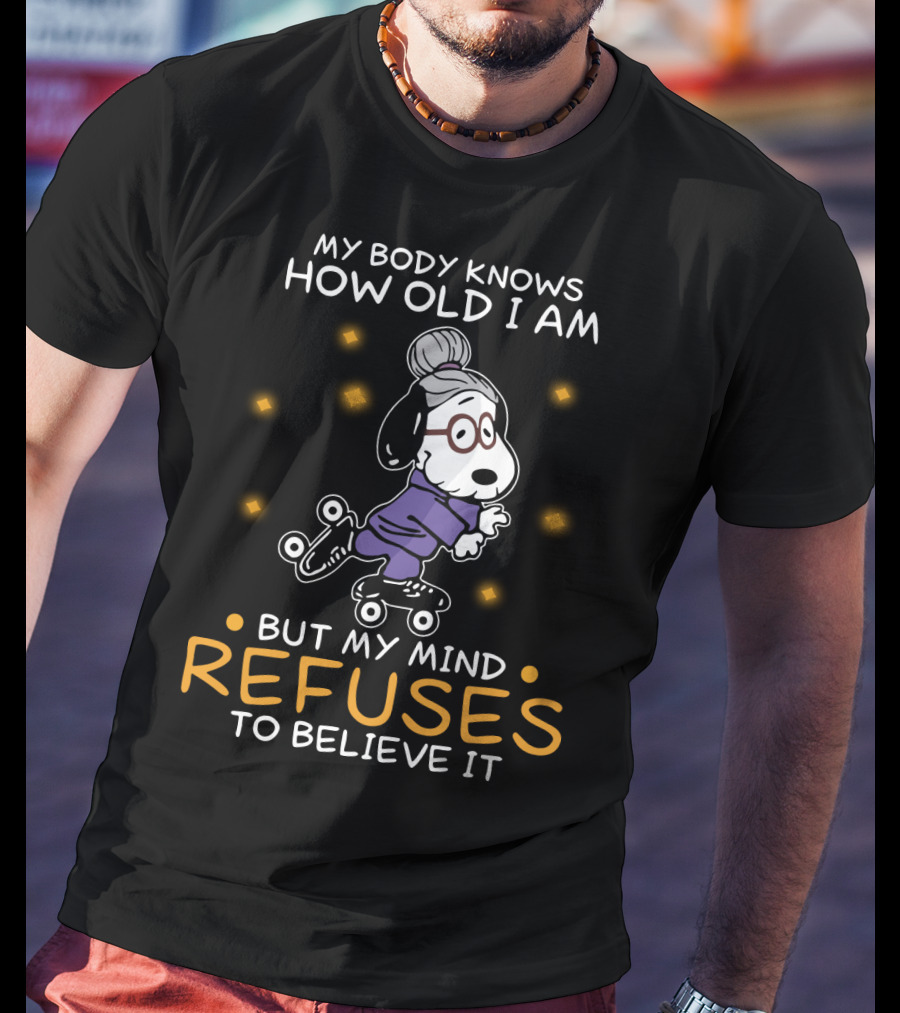 Snoopy My Body Knows How Old I Am But My Mind Refuses To Believe It The Peanuts Movie T-Shirt