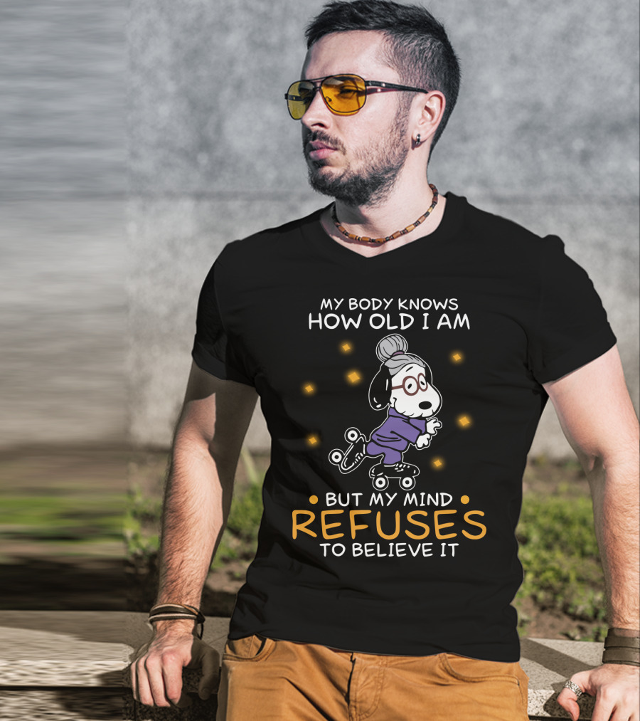 Snoopy My Body Knows How Old I Am But My Mind Refuses To Believe It The Peanuts Movie T-Shirt