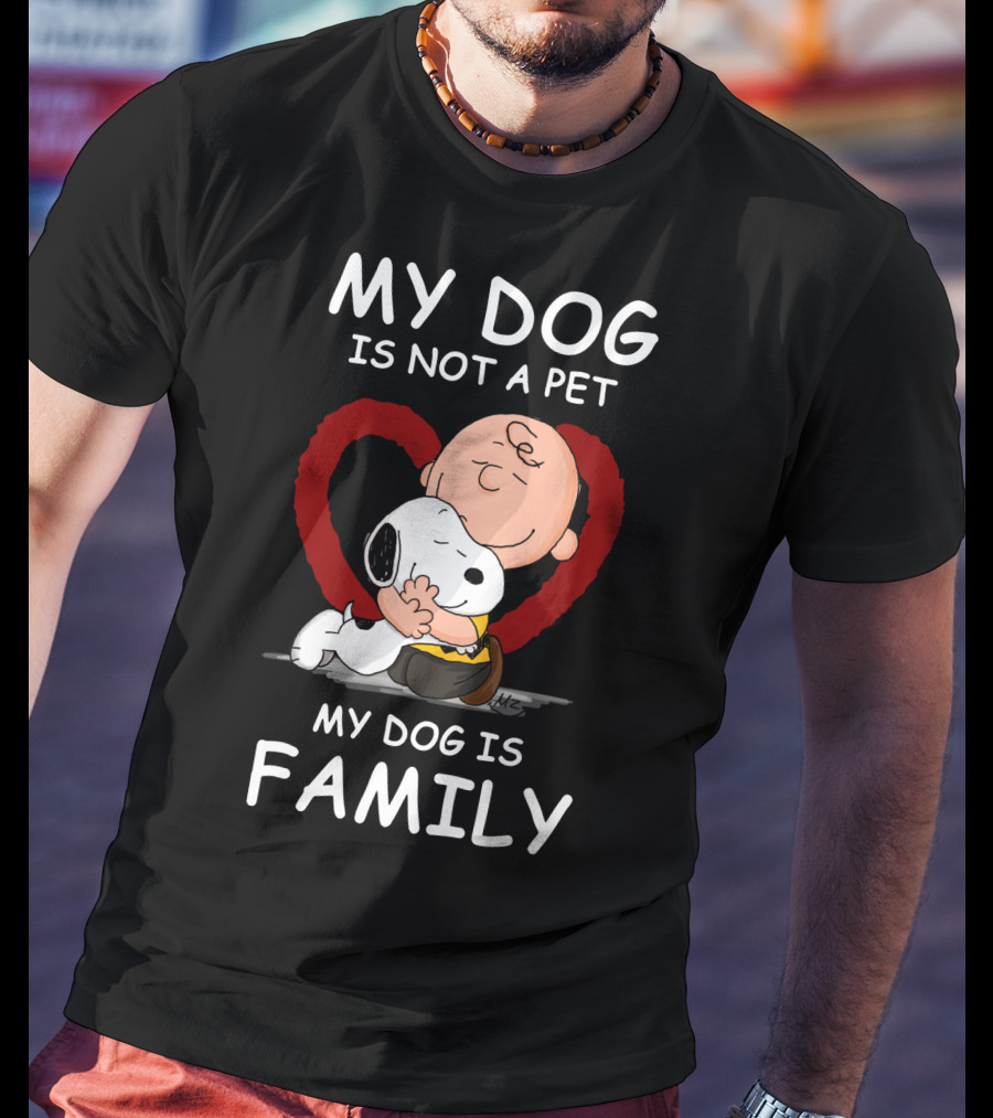 My Dog Is Not A Pet My Dog Is Family Snoopy Charlie Brown Peanuts Movie Hug Heart T-Shirt