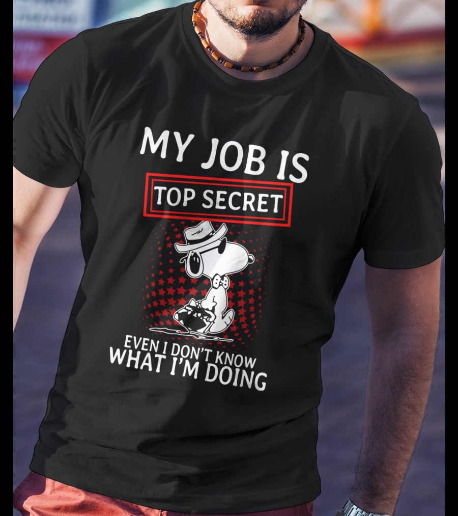 My Job Is Top Secret Snoopy Even I Don’t Know What I’m Doing The Peanuts Movie T-Shirt