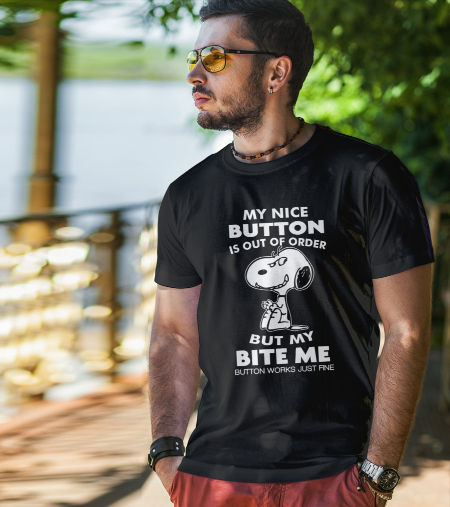 My Nice Button Is Out Of Order But My Bite Me Button Works Just Fine Snoopy T-Shirt