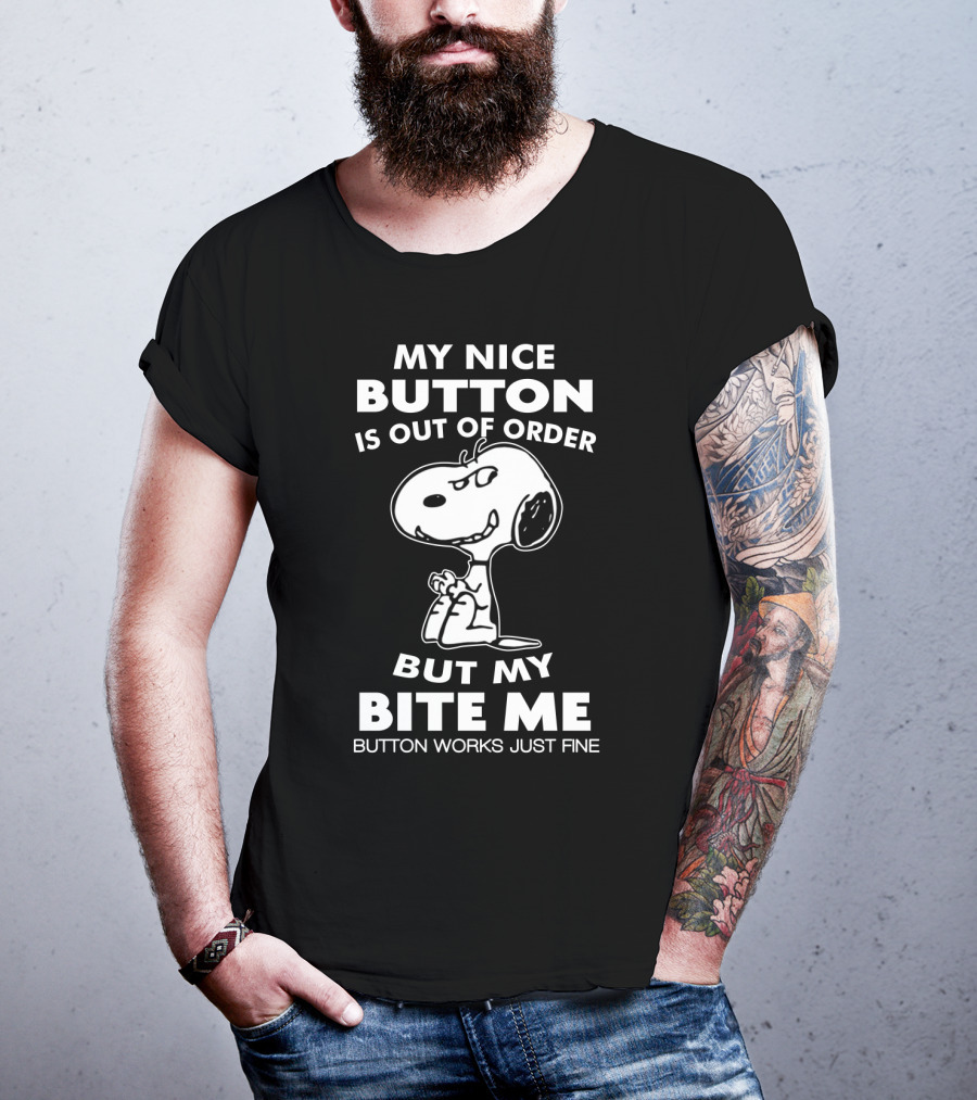 My Nice Button Is Out Of Order But My Bite Me Button Works Just Fine Snoopy T-Shirt