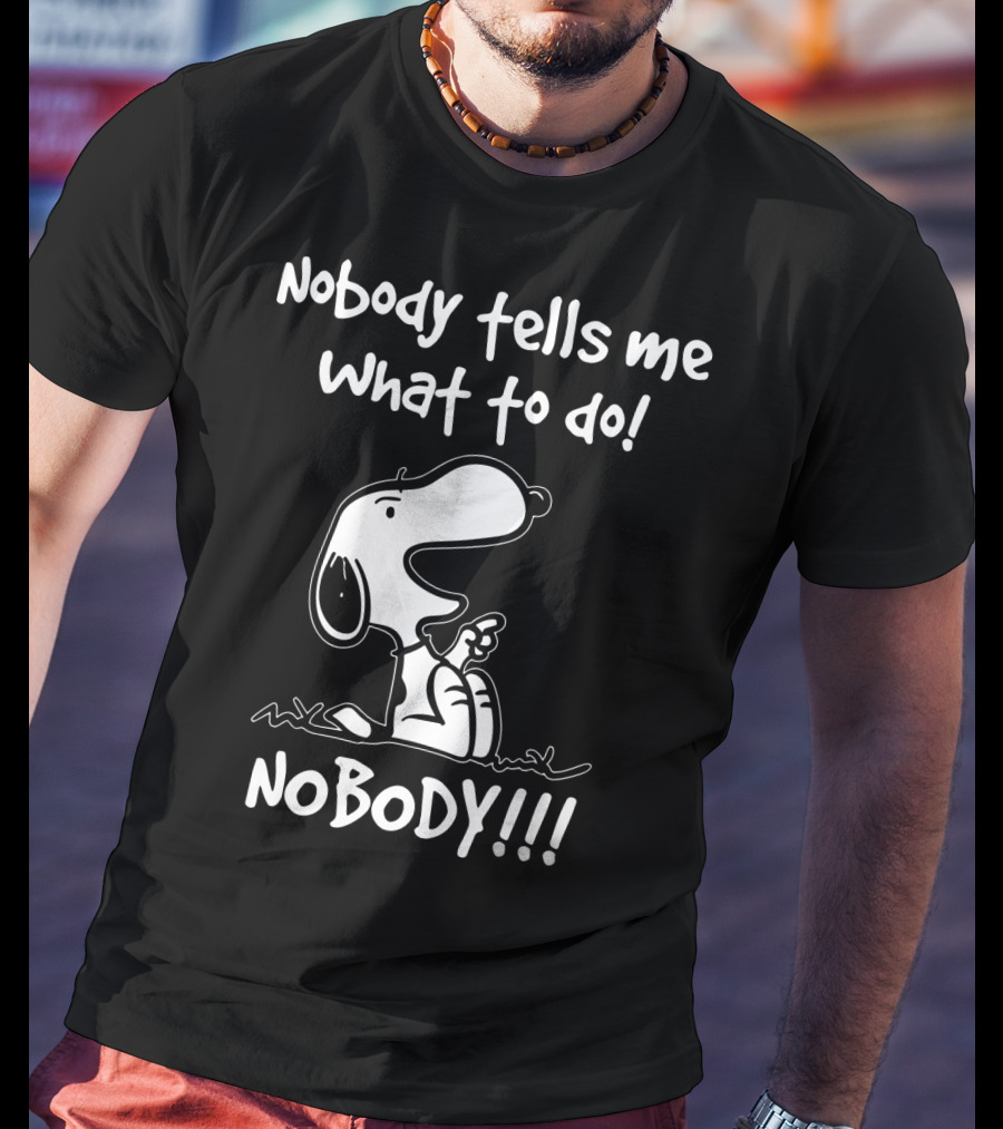 Nobody Tells Me What To Do Nobody Snoopy Peanuts T-Shirt