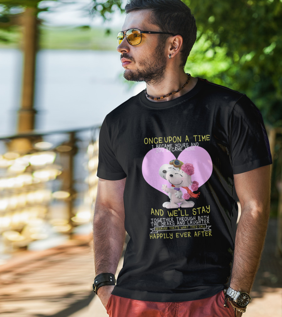 Once Upon A Time I Became Yours And You Became Mine Snoopy The Peanuts Movie Happily Ever After T-Shirt