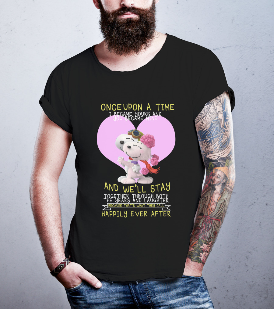 Once Upon A Time I Became Yours And You Became Mine Snoopy The Peanuts Movie Happily Ever After T-Shirt