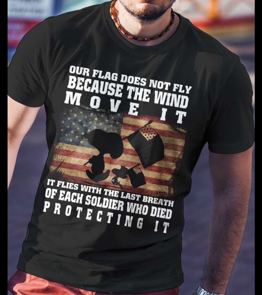 Our Flag Does Not Fly Because The Wind Move It Snoopy The Peanuts Movie Soldier Protecting It T-Shirt