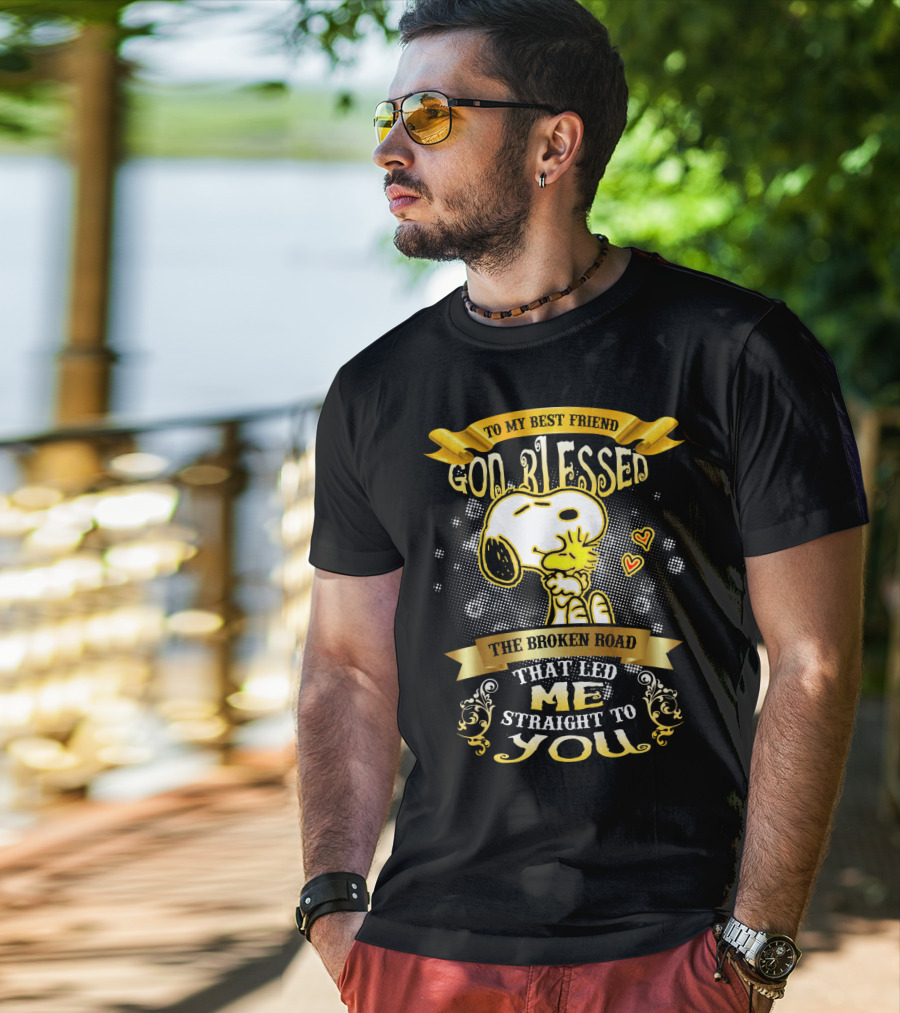 To My Best Friend Snoopy God Blessed The Broken Road Straight To You T-Shirt