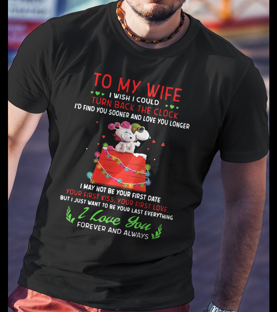 To My Wife I Wish I Could Turn Back The Clock Snoopy Love You Forever And Always T-Shirt