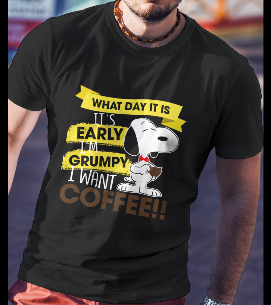 Snoopy I Don't Care What Day It Is It's Early I'm Grumpy I Want Coffee Peanuts T-Shirt