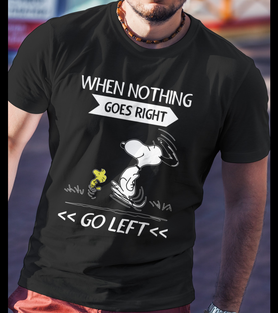 When Nothing Goes Right Go Left Snoopy Peanuts Movie Positive Message T-Shirt