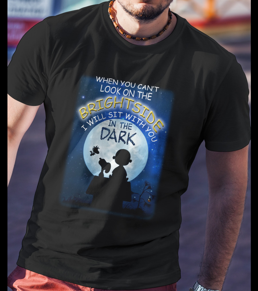 When You Can't Look On The Bright Side I Will Sit With You In The Dark Snoopy Peanuts Moonlight T-Shirt